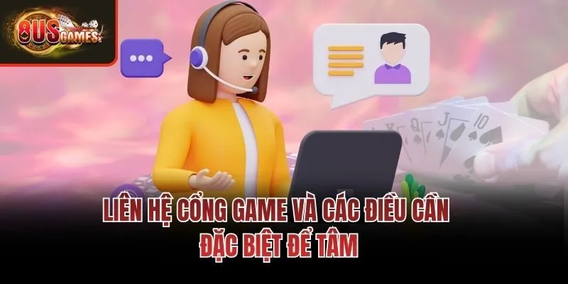 Liên hệ cổng game và các điều cần đặc biệt để tâm